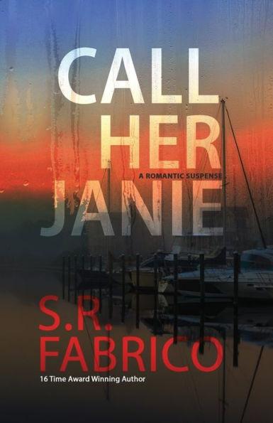 Call Her Janie: A scintillating romantic suspense with a shocking twist - S. R. Fabrico