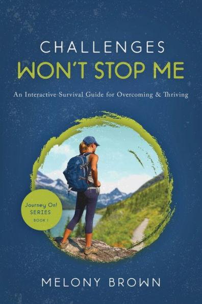Challenges Won't Stop Me: An Interactive Survival Guide for Overcoming & Thriving - Melony Brown