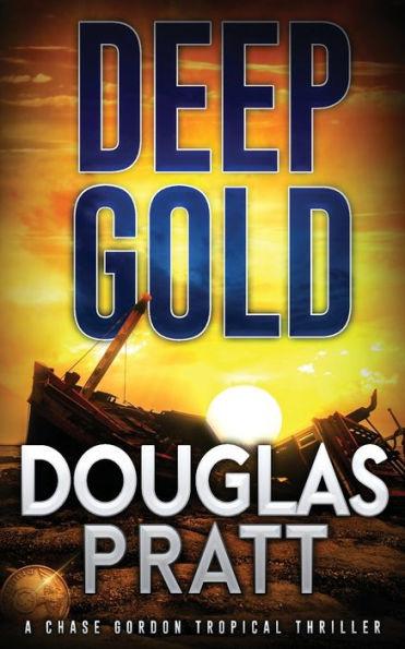 Deep Gold: A Chase Gordon Tropical Thriller - Douglas Pratt
