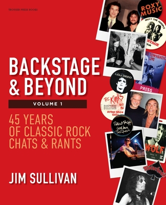 Backstage & Beyond Volume 1: 45 Years of Classic Rock Chats & Rants - Jim Sullivan