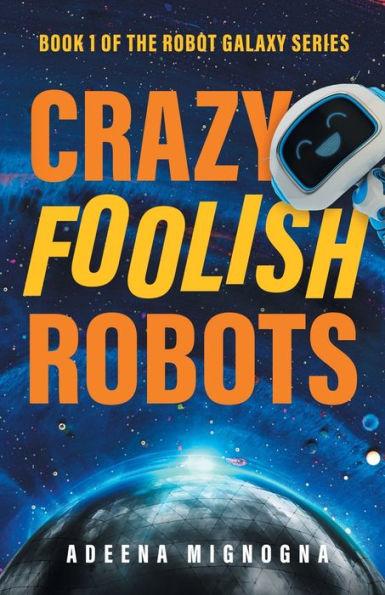 Crazy Foolish Robots - Adeena Mignogna