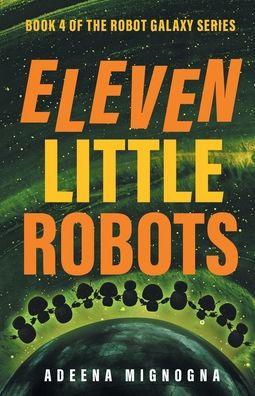 Eleven Little Robots - Adeena Mignogna