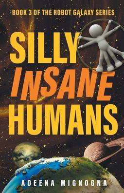 Silly Insane Humans - Adeena Mignogna