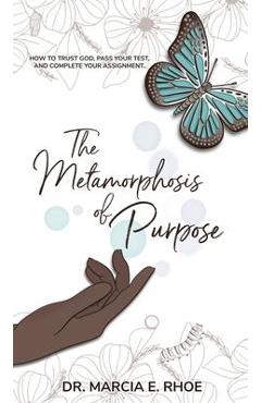 Coperta cărții 'The Metamorphosis of Purpose - Marcia E. Rhoe'