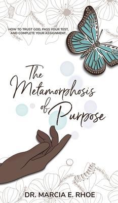 Coperta cărții 'The Metamorphosis of Purpose - Marcia E. Rhoe'