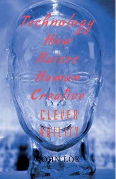 Coperta cărții 'Technology How Raises Human Creative - John Lok'
