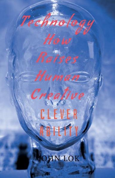 Coperta cărții 'Technology How Raises Human Creative - John Lok'