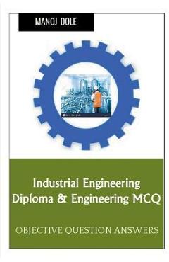 Coperta cărții 'Industrial Engineering Diploma & Engineering MCQ - Manoj Dole'
