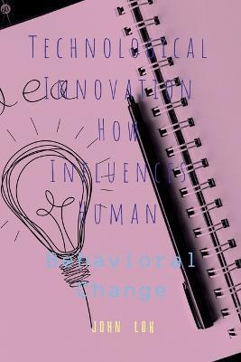 Technological Innovation How Influences Human - John Lok