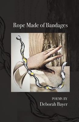Rope Made of Bandages - Deborah Bayer