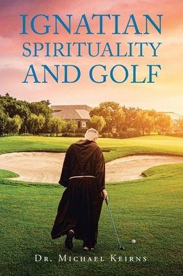 Ignatian Spirituality and Golf - Michael Keirns