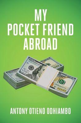 My Pocket Friend Abroad - Antony Otieno Odhiambo