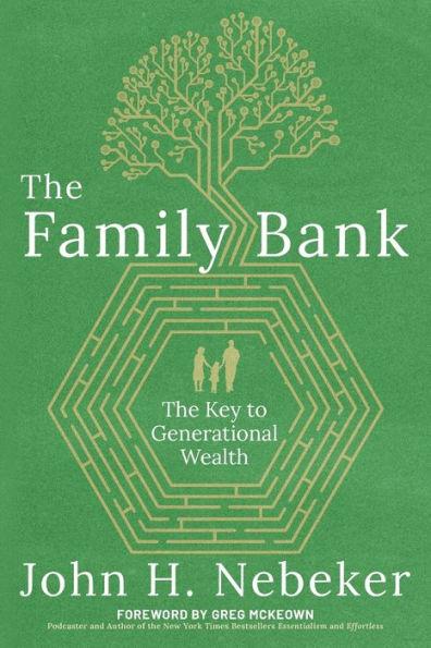The Family Bank: The Key to Generational Wealth - John H. Nebeker