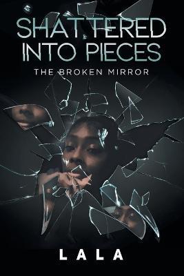 Shattered Into Pieces: The Broken Mirror - Lala