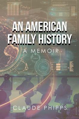 An American Family History: A Memoir - Claude Phipps