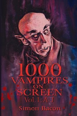 1000 Vampires on Screen, Vol. 1: A-J - Simon Bacon