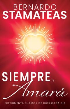 Coperta cărții 'Siempre Te Amará: Experimenta El Amor de Dios Cada Día - Bernardo Stamateas'