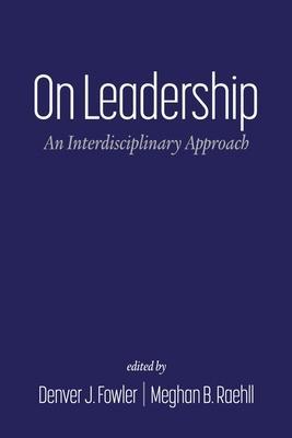 On Leadership: An Interdisciplinary Approach - Denver J. Fowler