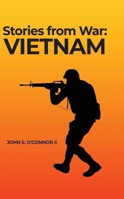 Stories from War: Vietnam - John S. O'connor