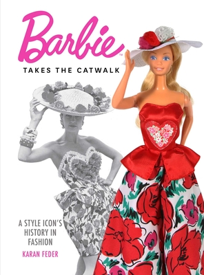Barbie Takes the Catwalk: An Icon's Fashionable History - Karan Feder