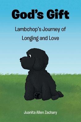 God's Gift: Lambchop's Journey of Longing and Love - Juanita Allen Zachary