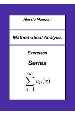 Coperta cărții 'Mathematical Analysis: Exercises Series - Alessio Mangoni'