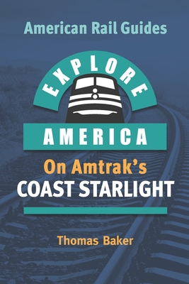 Explore America on Amtrak's Coast Starlight - Thomas Baker