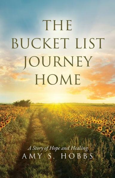 The Bucket List Journey Home: A Story of Hope and Healing - Amy S. Hobbs