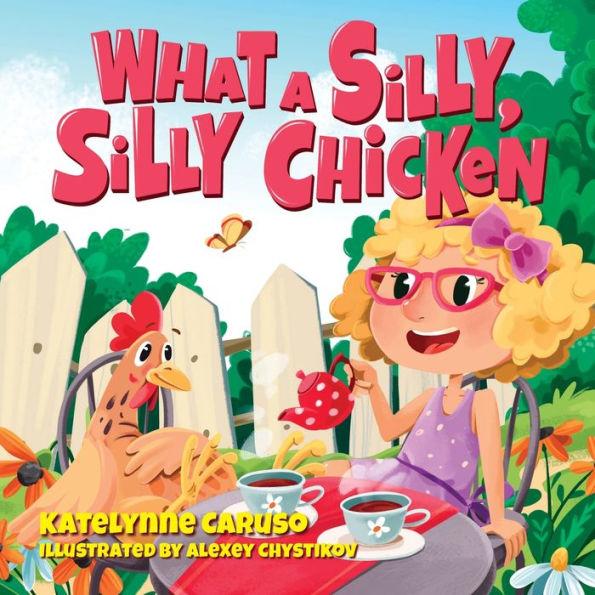 What A Silly, Silly Chicken - Katelynne Caruso