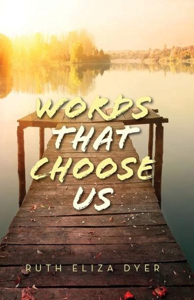 Words That Choose Us - Ruth Eliza Dyer