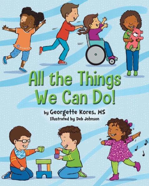 All the Things We Can Do! - Georgette Kores