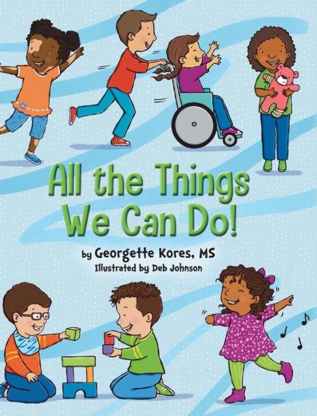 All the Things We Can Do! - Georgette Kores