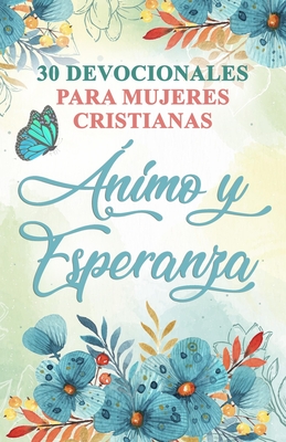 30 Devocionales para Mujeres Cristianas Ánimo y Esperanza: Spanish Devotionals for Women - Ben Dice