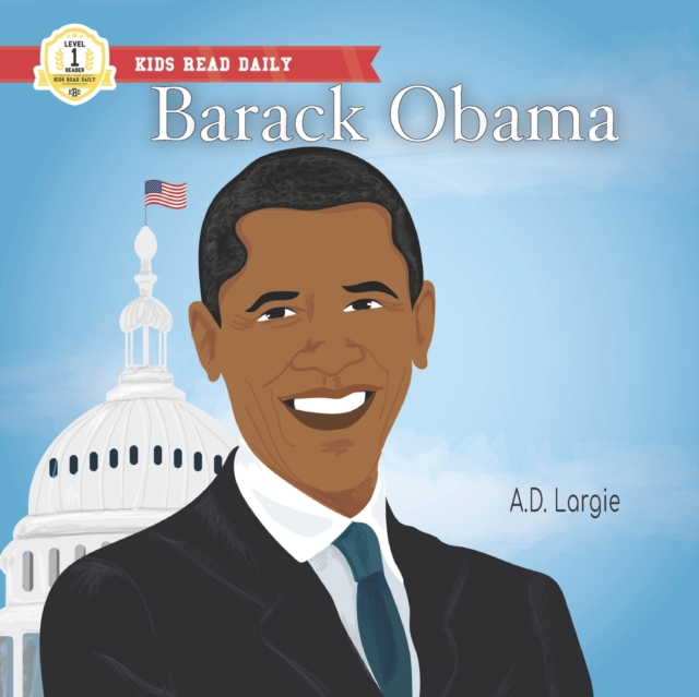 Barack Obama: Level 1 Reader: I Can Read Kids Books Level 1 - A. D. Largie