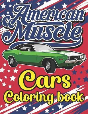 American Muscle Cars Coloring Book: The Best American Legends Muscle Cars Coloring Book for Kids, Boys, Girls & Adults - Pencil Art Publishing