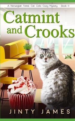 Catmint and Crooks: A Norwegian Forest Cat Café Cozy Mystery - Book 11 - Jinty James