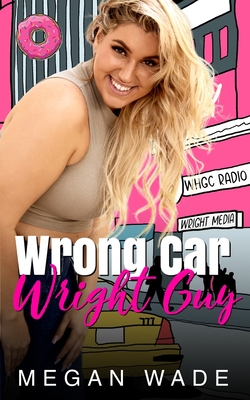 Coperta cărții 'Wrong Car, Wright Guy: a Full-Length BBW Romance - Megan Wade'