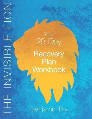 The Invisible Lion Workbook: Your 28-Day Recovery Plan - Benjamin Fry