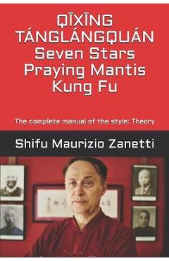 Coperta cărții 'QĪXĪNG TÁNGLÁNGQUÁN Seven Stars Praying Mantis Kung Fu: The complete manual of the style: Theory - Eduardo Tobia'