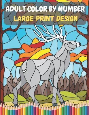 Adult Color By Number - Large Print Design: Beginner to Advanced Adult Color by Number Coloring Book with Fun, Easy, and Relaxing Coloring Pages. - Blue Sea Publishing House