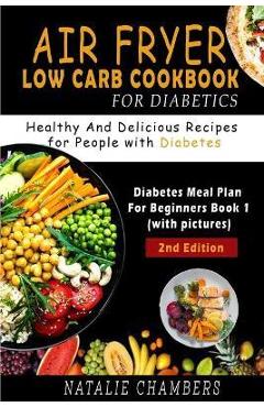 Coperta cărții 'Air Fryer Low Carb Cookbook for Diabetics: Healthy and Delicious Recipes for People with Diabetes - Natalie Chambers'