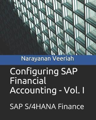 Configuring SAP Financial Accounting - Vol. I: SAP S/4HANA Finance - Narayanan Veeriah