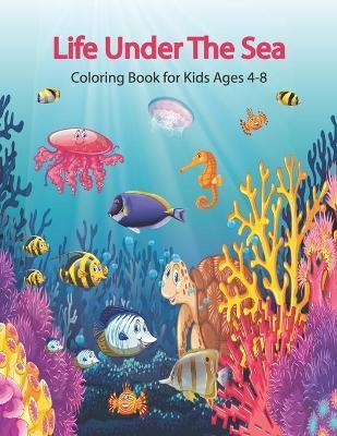 Life Under The Sea Coloring Book for Kids Ages 4-8: Coloring Book For Young Boys & Girls - Coloring Pack