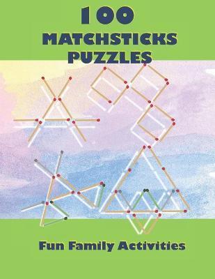 100 Matchsticks Puzzles: 100 Matchsticks Puzzles with solutions, For all ages, Fun Family Activities - Ally Creativa