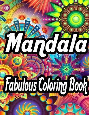 Mandala Fabulous Coloring Book: A stress-relieving assortment of amazing and detailed designs for adults, Coloring Pages For Meditation And Happiness - Gomaa Sodki