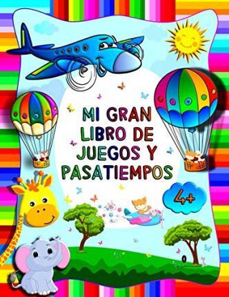 Mi gran libro de juegos y pasatiempos: Cuaderno de actividades Para nios preescolar a partir de 4 aos - Libro de actividades para nios pequeos - Infancia Perfecta