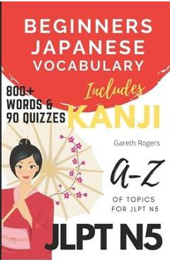 Poza produsului Beginners Japanese Vocabulary JLPT N5: Kanji and Vocabulary for Beginners and JLPT N5 Preparation - Gareth Rogers