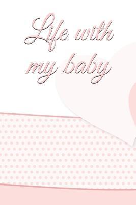 life with my baby: Book to complete, Keep in memory all the moments spent with your child, ideal gifts for young parents - Editions Petite Enfance