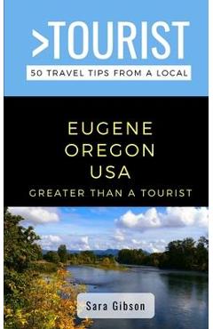 Coperta cărții 'Greater Than a Tourist- Eugene Oregon USA: 50 Travel Tips from a Local - Greater Than A. Tourist'