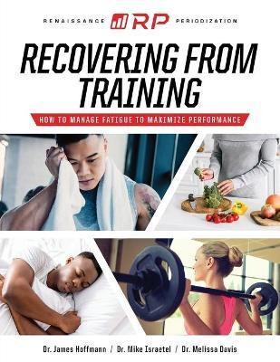 Recovering from Training: How to Manage Fatigue to Maximize Performance - Mike Israetel